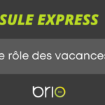Capsule Express - Le rôle des vacances!